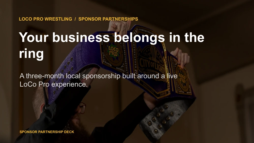 Slide 1. Your business belongs in the ring. A three-month local sponsorship built around a live LoCo Pro experience.