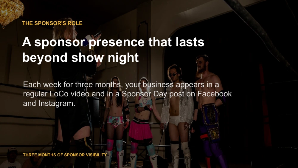 Slide 3. A sponsor presence that lasts beyond show night. Weekly video and Sponsor Day posts on Facebook and Instagram for three months.