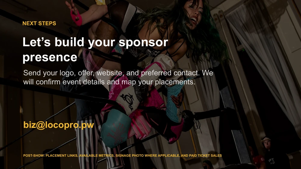 Slide 6. Let's build your sponsor presence. Send your logo, offer, website, and preferred contact to biz@locopro.pw. Post-show follow-up includes placement links, available metrics, signage photos where applicable, and paid ticket sales.
